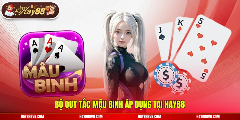 Bộ quy tắc Mậu Binh áp dụng tại Hay88
