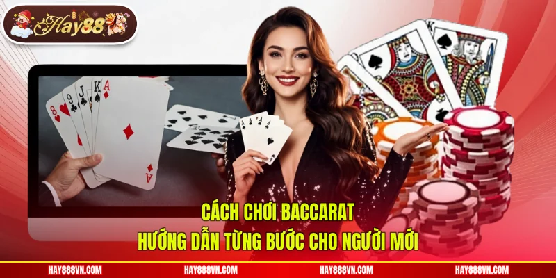 Cách Chơi Baccarat - Hướng Dẫn Từng Bước Cho Người Mới