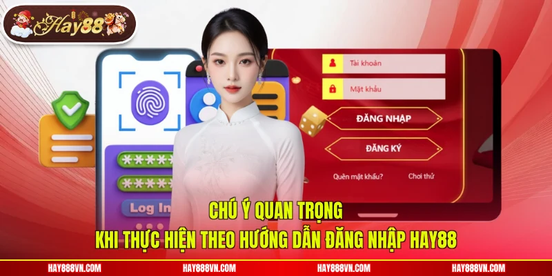 Chú ý quan trọng khi thực hiện theo hướng dẫn đăng nhập Hay88