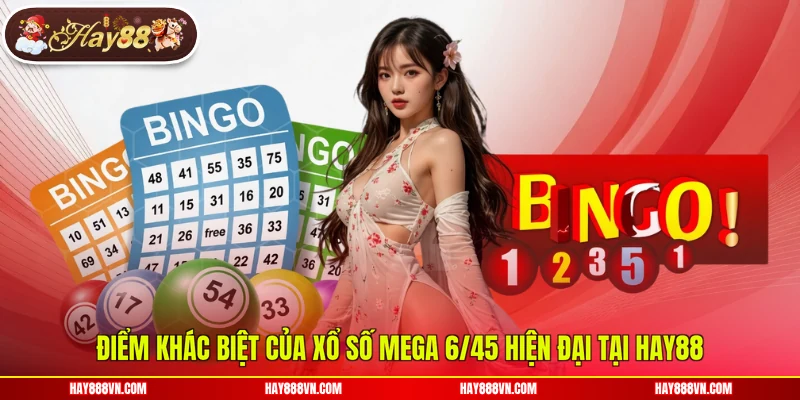 Điểm khác biệt của xổ số Mega 6/45 hiện đại tại Hay88