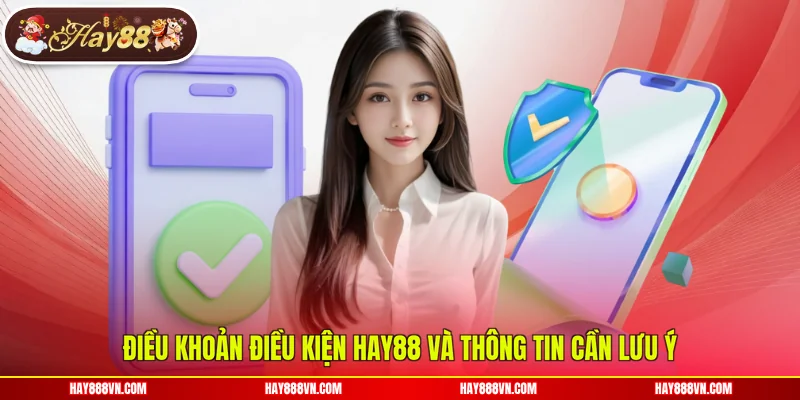 Điều khoản điều kiện Hay88 và thông tin cần lưu ý
