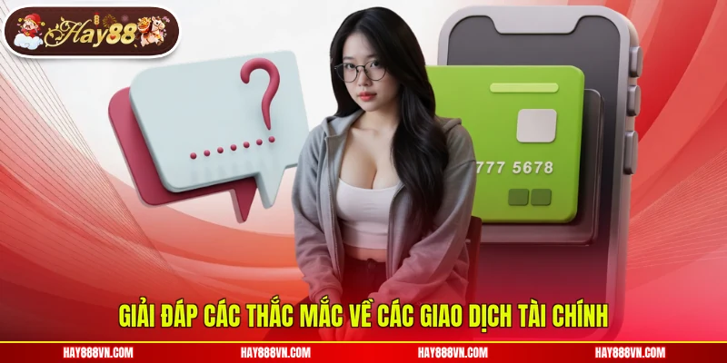 Giải đáp các thắc mắc về các giao dịch tài chính