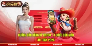 Hướng Dẫn Đăng Ký Hay88 - 3 Bước Đơn Giản, An Toàn 2026