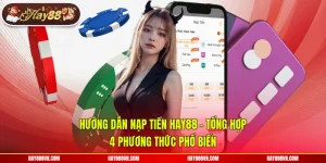 Hướng Dẫn Nạp Tiền Hay88 - Tổng Hợp 4 Phương Thức Phổ Biến