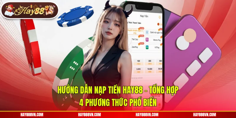 Hướng Dẫn Nạp Tiền Hay88 - Tổng Hợp 4 Phương Thức Phổ Biến