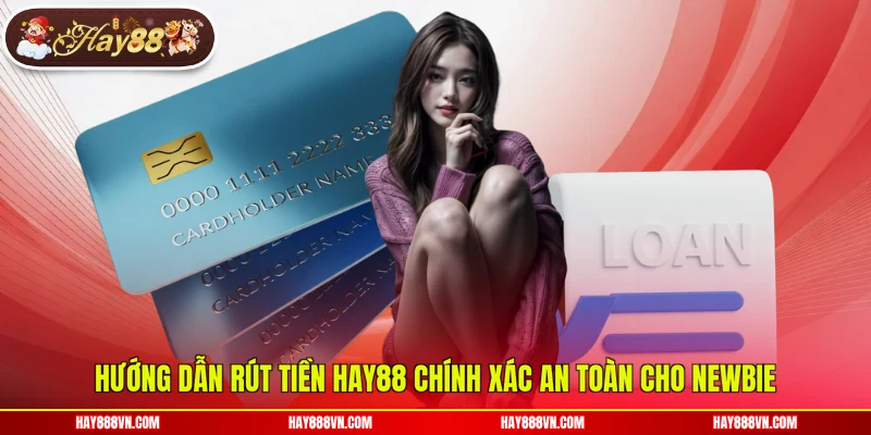 Hướng dẫn rút tiền Hay88 chính xác an toàn cho newbie