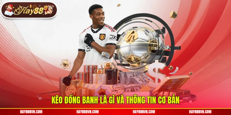 Kèo đồng banh là gì và thông tin cơ bản