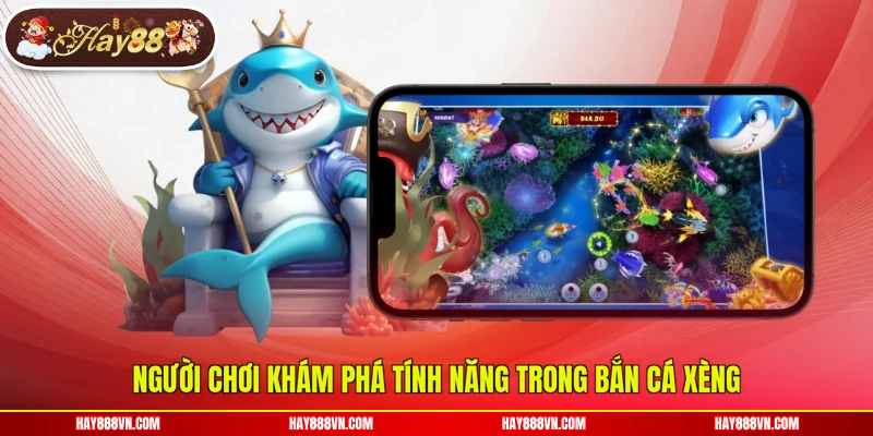 Người chơi khám phá tính năng trong bắn cá xèng
