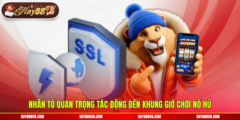 Nhân tố quan trọng tác động đến khung giờ chơi nổ hũ