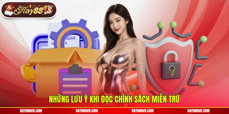 Những lưu ý khi đọc chính sách miễn trừ