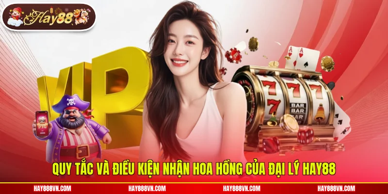 Quy tắc và điều kiện nhận hoa hồng của đại lý Hay88