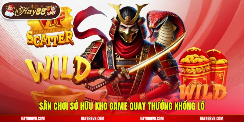 Sân chơi sở hữu kho game quay thưởng khổng lồ