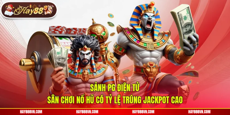 Sảnh PG Điện Tử - Sân Chơi Nổ Hũ Có Tỷ Lệ Trúng Jackpot Cao