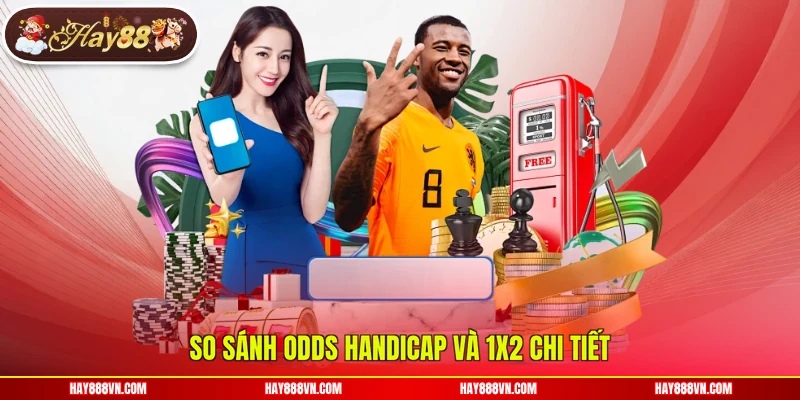 So sánh odds Handicap và 1x2 chi tiết