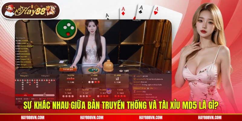 Sự khác nhau giữa bản truyền thống và Tài Xỉu MD5 là gì?