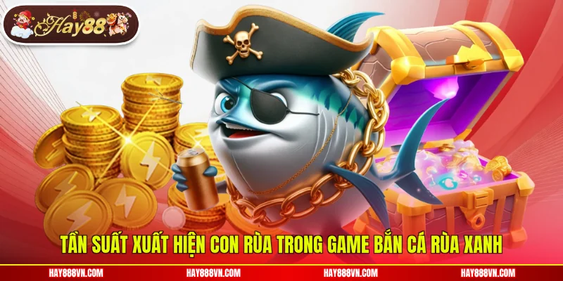 Tần suất xuất hiện con rùa trong game bắn cá rùa xanh