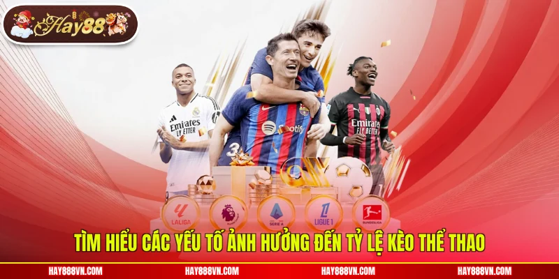 Tìm hiểu các yếu tố ảnh hưởng đến tỷ lệ kèo thể thao