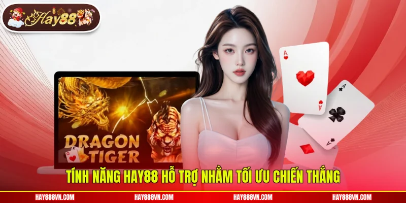 Tính năng Hay88 hỗ trợ nhằm tối ưu chiến thắng