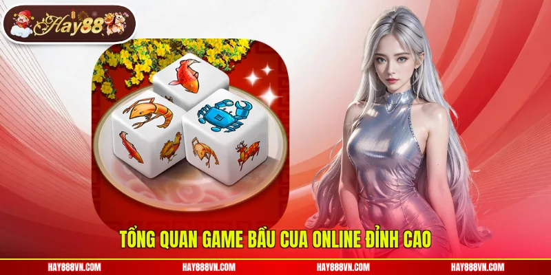 Tổng quan game Bầu Cua online đỉnh cao