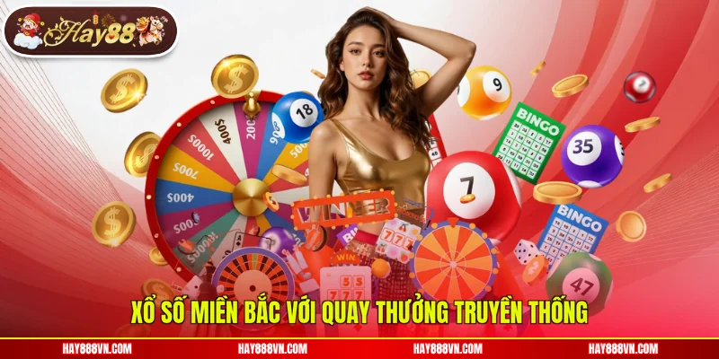 Xổ số miền Bắc với quay thưởng truyền thống